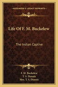 Life of F. M. Buckelew: The Indian Captive - Paperback