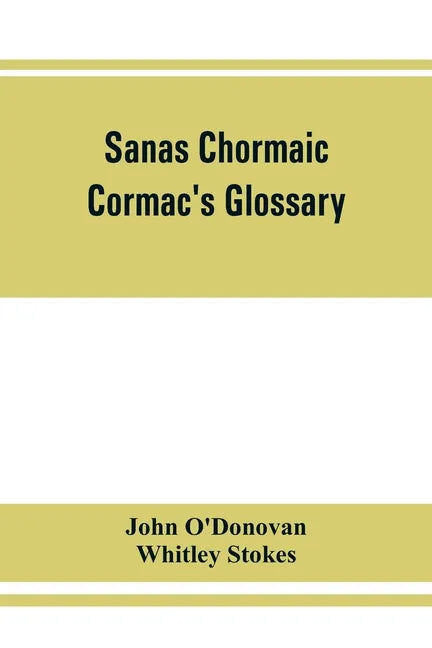 Sanas Chormaic. Cormac's glossary - Paperback