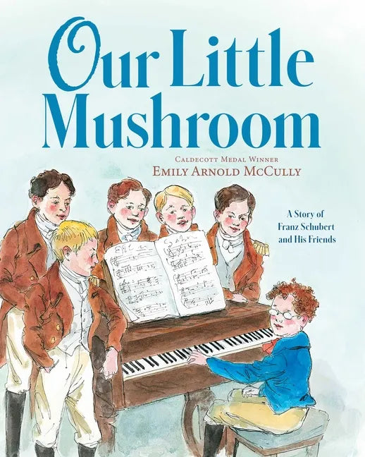 Our Little Mushroom: A Story of Franz Schubert and His Friends - Hardcover
