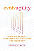 Evolvagility: Growing an Agile Leadership Culture from the Inside Out - Paperback