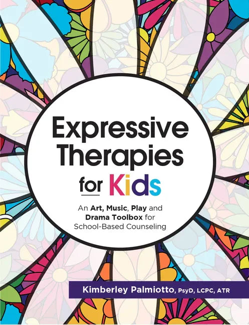 Expressive Therapies for Kids: An Art, Music, Play and Drama Toolbox for School-Based Counseling - Paperback