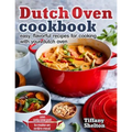 Dutch Oven Cookbook: Easy, Flavorful Recipes for Cooking With Your Dutch Oven. Use Only One Pot to Make an Entire Meal - Paperback