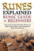 Runes Explained: Runes Overview, Runic Principles, History and Origin, Runic Symbols, Aetts, Casting Runes, Runic Gods and More! Runic - Paperback