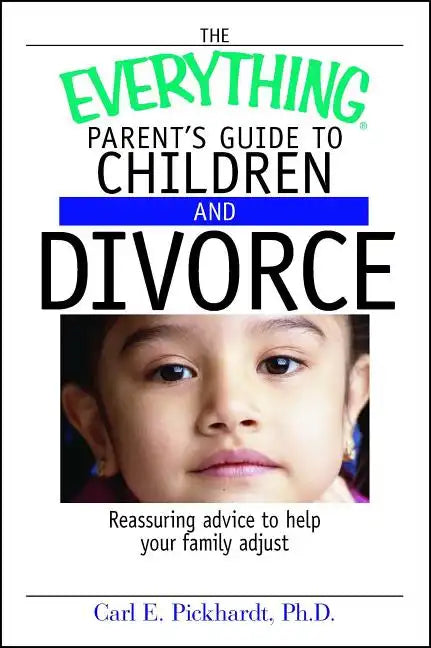 The Everything Parent's Guide to Children and Divorce: Reassuring Advice to Help Your Family Adjust - Paperback