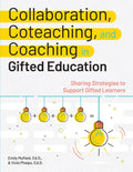 Collaboration, Coteaching, and Coaching in Gifted Education: Sharing Strategies to Support Gifted Learners - Paperback