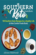Southern Keto Cookbook: 100 Southern Keto Recipes for a Healthy Life (A Keto Comfort Foods Book) - Paperback