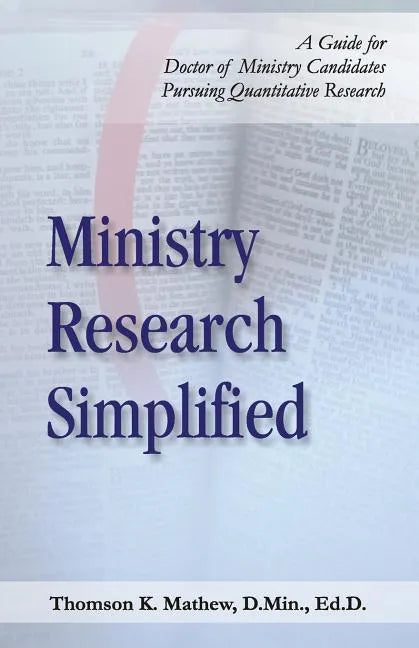 Ministry Research Simplified: A Guide to Doctor of Ministry Candidates Pursuing Quantitative Research - Paperback