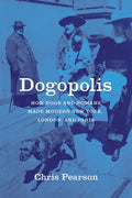 Dogopolis: How Dogs and Humans Made Modern New York, London, and Paris - Hardcover