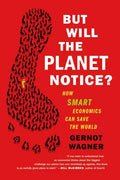 But Will the Planet Notice?: How Smart Economics Can Save the World - Paperback