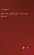 Relacion de los debates de la convención de California - Hardcover