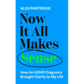 Now It All Makes Sense: How an ADHD Diagnosis Brought Clarity to My Life - Paperback