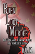 Burn Loot Murder: The Truth About Black Lives Matter and Their Radical Agenda - Paperback