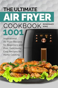 The Ultimate Air Fryer Cookbook: 1001 Inspirational Air Fryer Recipes for Beginners and Pros. Deliciously Easy Recipes for Home Cooking - Paperback