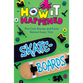 How It Happened! Skateboards: The Cool Stories and Facts Behind Every Trick - Paperback