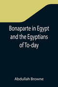 Bonaparte in Egypt and the Egyptians of To-day - Paperback