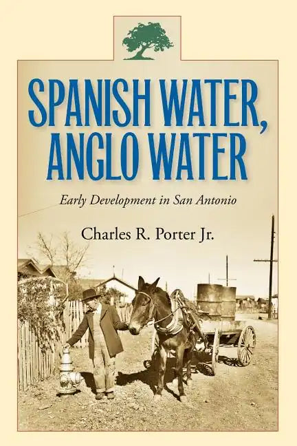 Spanish Water, Anglo Water: Early Development in San Antonio Volume 113 - Paperback