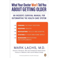What Your Doctor Won't Tell You About Getting Older: An Insider's Survival Manual for Outsmarting the Health-Care System - Paperback