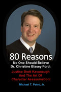 80 Reasons No One Should Believe Dr. Christine Blasey Ford: Justice Brett Kavanaugh And The Art Of Character Assassination! - Paperback