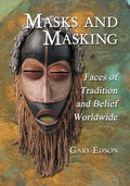 Masks and Masking: Faces of Tradition and Belief Worldwide - Paperback