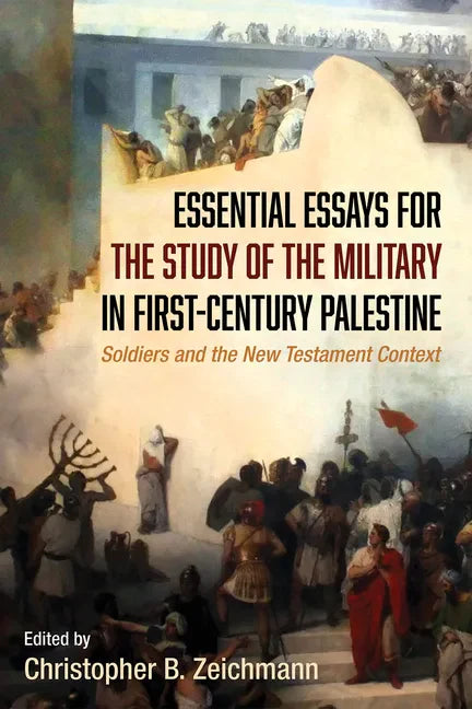Essential Essays for the Study of the Military in First-Century Palestine: Soldiers and the New Testament Context - Hardcover