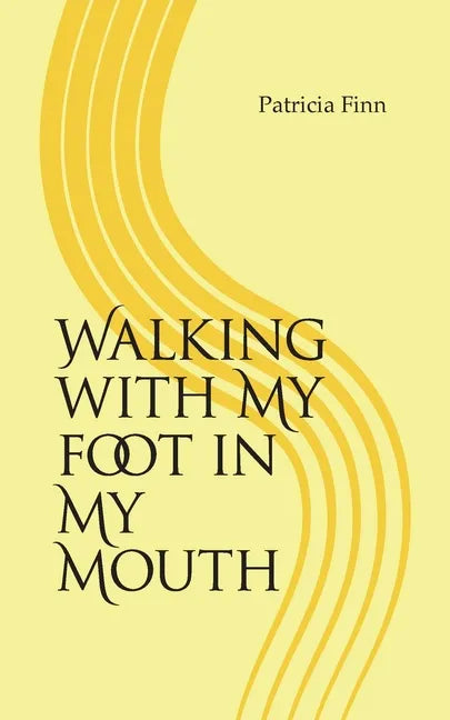 Walking With My Foot in My Mouth - Paperback