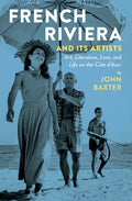 French Riviera and Its Artists: Art, Literature, Love, and Life on the Côte d'Azur - Paperback