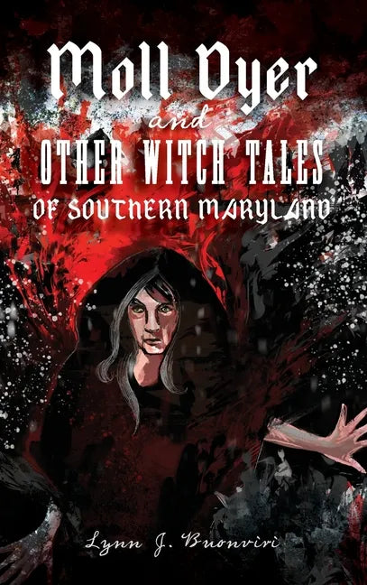Moll Dyer and Other Witch Tales of Southern Maryland - Hardcover