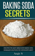 Baking Soda Secrets: Discover the Many Miraculous Baking Soda Homemade Solutions You Never Knew About - Paperback
