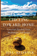 Circling Toward Home: Grassroots Baseball Prose, Meditations, and Images - Paperback