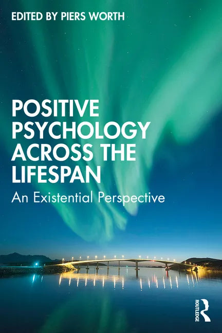 Positive Psychology Across the Lifespan: An Existential Perspective - Paperback