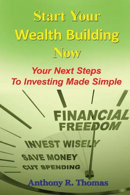 Start Your Wealth Building Now: Your Next Steps to Investing Made Simple - Paperback