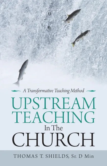 Upstream Teaching in the Church: A Transformative Teaching Method - Paperback