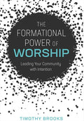 The Formational Power of Worship: Leading Your Community with Intention - Paperback