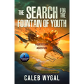 The Search for the Fountain of Youth: A Lucas Caine Adventure - Paperback