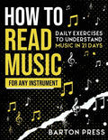 How to Read Music for Any Instrument: Daily Exercises to Understand Music in 21 Days - Paperback