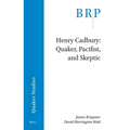 Henry Cadbury: Quaker, Pacifist, and Skeptic - Paperback