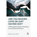 Are You Making Love or Just Having Sex?: A Philosophical Guide to Enduring Love and Sexual Intimacy - Paperback