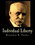 Individual Liberty (Large Print Edition): Selections From the Writings of Benjamin R. Tucker - Paperback