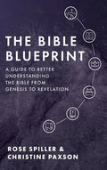 The Bible Blueprint: A Guide to Better Understanding the Bible from Genesis to Revelation - Hardcover