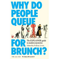 Why Do People Queue for Brunch?: The Explainer Guide to Modern Mysteries - Paperback