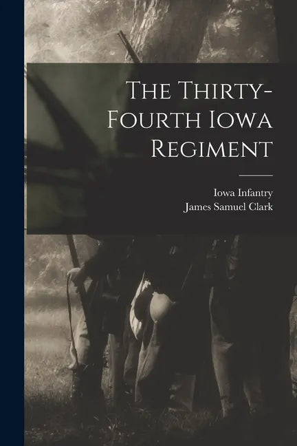 The Thirty-fourth Iowa Regiment - Paperback