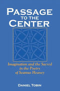 Passage to the Center: Imagination and the Sacred in the Poetry of Seamus Heaney - Paperback