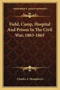 Field, Camp, Hospital and Prison in the Civil War, 1863-1865 - Paperback