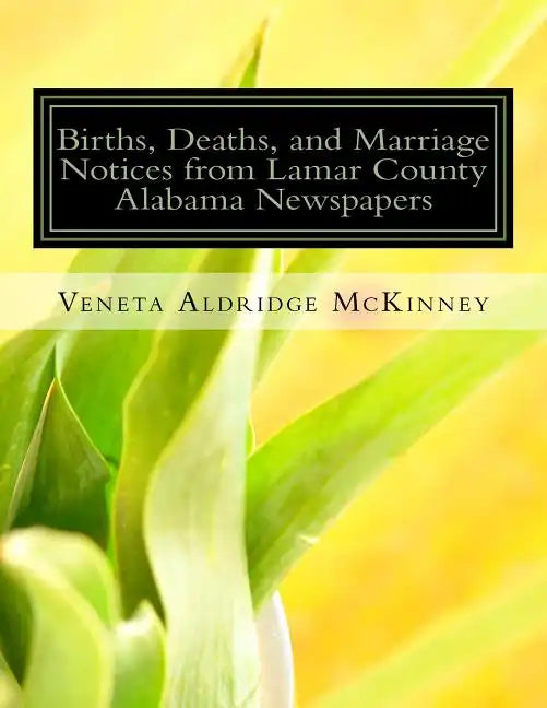 Births, Deaths, and Marriage Notices from Lamar County Alabama Newspapers - Paperback