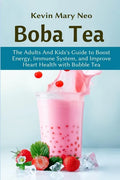Boba: The Expert's Guide to boost your Energy, Immune System and improve Heart Health with Bubble Tea - Paperback