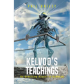 Kelvoo's Teachings: An Unwilling Ascent to Godhood - Paperback