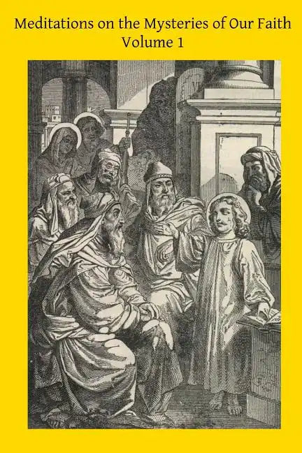 Meditations on the Mysteries of Our Faith: Together With A Treatise on Mental Prayer - Paperback