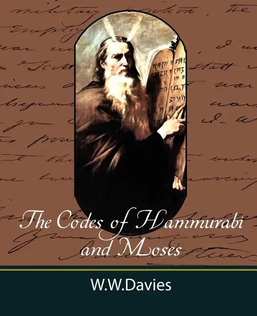 The Codes of Hammurabi and Moses with Copious Comments, Index, and Bible References - Paperback