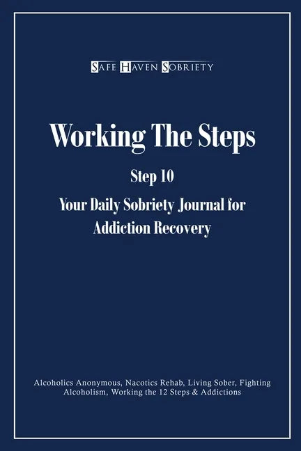 Working the Steps: Step 10 Your daly sobriety journal for Addiction Recovery: Alcoholics Anonymous, Narcotics, Rehab, Living Sober, Fight - Paperback