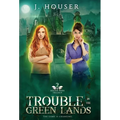 Trouble in the Green Lands - Hardcover